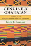 GENUINELY GHANAIAN: A HISTORY OF THE METHODIST CHURCH GHANA, 1961-2000
