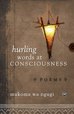 HURLING WORDS AT CONSCIOUSNESS: POEMS