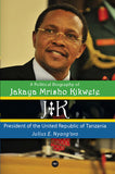 J.K.: A POLITICAL BIOGRAPHY OF JAKAYA MRISHO KIKWETE PRESIDENT OF THE UNITED REPUBLIC OF TANZANIA