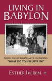 LIVING IN BABYLON: POEMS AND PERFORMANCES, INCLUDING, "WHAT DO YOU BELIEVE IN?"