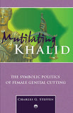 MUTILATING KHALID: THE SYMBOLIC POLITICS OF FEMAL GENITAL CUTTING