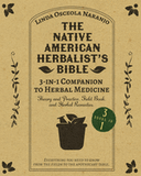 The Native American Herbalist's Bible - 3-in-1 Companion to Herbal Medicine: Theory and practice, field book, and herbal remedies. Everything you need to know