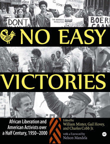 NO EASY VICTORIES: AFRICAN LIBERATION AND AMERICAN ACTIVISTS OVER A HALF-CENTURY, 1950-2000