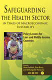 SAFEGUARDING THE HEALTH SECTOR IN TIMES OF MACROECONOMIC INSTABILITY: POLICY LESSONS FOR LOW- AND MIDDLE-INCOME COUNTRIES