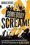 SOMEBODY SCREAM!: RAP MUSIC'S RISE TO PROMINENCE IN THE AFTERSHOCK OF BLACK POWER