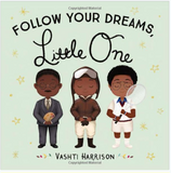 FOLLOW YOUR DREAMS, LITTLE ONE (BOARD BOOK)