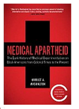 MEDICAL APARTHEID: THE DARK HISTORY OF MEDICAL EXPERIMENTATION ON BLACK AMERICANS FROM COLONIAL TIMES TO THE PRESENT