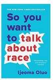 SO YOU WANT TO TALK ABOUT RACE