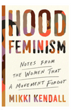 HOOD FEMINISM: NOTES FROM THE WOMEN THAT A MOVEMENT FORGOT