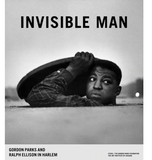 INVISIBLE MAN: GORDON PARKS AND RALPH ELLISON IN HARLEM
