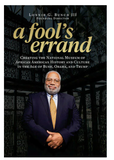 A FOOL'S ERRAND: CREATING THE NATIONAL MUSEUM OF AFRICAN AMERICAN HISTORY AND CULTURE IN THE AGE OF BUSH, OBAMA, AND TRUMP
