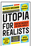 UTOPIA FOR REALISTS: HOW WE CAN BUILD THE IDEAL WORLD