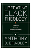 LIBERATING BLACK THEOLOGY: THE BIBLE AND THE BLACK EXPERIENCE IN AMERICA
