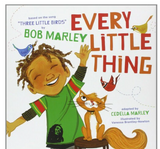 EVERY LITTLE THING: BASED ON THE SONG 'THREE LITTLE BIRDS' BY BOB MARLEY