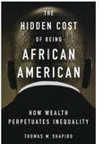 THE HIDDEN COST OF BEING AFRICAN AMERICAN: HOW WEALTH PERPETUATES INEQUALITY