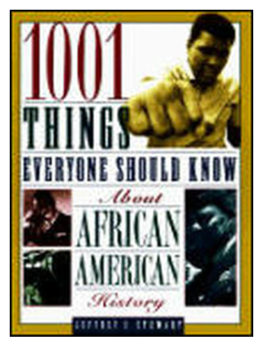 1001 THINGS EVERYONE SHOULD KNOW ABOUT AFRICAN AMERICAN HISTORY