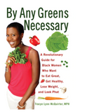 BY ANY GREENS NECESSARY: A REVOLUTIONARY GUIDE FOR BLACK WOMEN WHO WANT TO EAT GREAT, GET HEALTHY, LOSE WEIGHT, AND LOOK PHAT