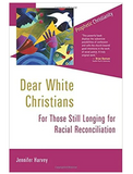DEAR WHITE CHRISTIANS: FOR THOSE STILL LONGING FOR RACIAL RECONCILIATION (PROPHETIC CHRISTIANITY SERIES (PC))