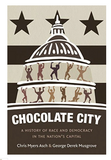 CHOCOLATE CITY: A HISTORY OF RACE AND DEMOCRACY IN THE NATION'S CAPITAL (PB)