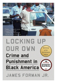LOCKING UP OUR OWN: CRIME AND PUNISHMENT IN BLACK AMERICA