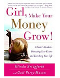 GIRL, MAKE YOUR MONEY GROW!: A SISTER'S GUIDE TO PROTECTING YOUR FUTURE AND ENRICHING YOUR LIFE