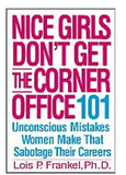 NICE GIRLS DON'T GET THE CORNER OFFICE: 101 UNCONSCIOUS MISTAKES WOMEN MAKE THAT SABOTAGE THEIR CAREERS