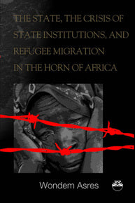 STATE, THE CRISIS OF STATE INSTITUTIONS AND REFUGEE MIGRATION IN THE HORN OF AFRICA