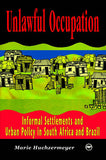 UNLAWFUL OCCUPATION:  INFORMAL SETTLEMENTS AND URBAN POLICY IN SOUTH AFRICA AND BRAZIL
