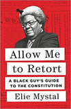 Allow Me to Retort: A Black Guy's Guide to the Constitution by Ellie Mystal