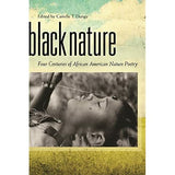 BLACK NATURE: FOUR CENTURIES OF AFRICAN AMERICAN NATURE POETRY