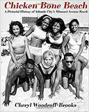 CHICKEN BONE BEACH: A PICTORIAL HISTORY OF ATLANTIC CITY'S MISSOURI AVENUE BEACH