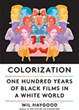 Colorization: One Hundred Years of Black Films in a White World