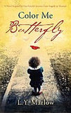 COLOR ME BUTTERFLY: A NOVEL INSPIRED BY ONE FAMILY'S JOURNEY FROM TRAGEDY TO TRIUMPH