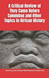 A Critical Review of They Came Before Columbus and Other Topics in African History