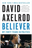 Believer: My Forty Years in Politics By David Axelrod