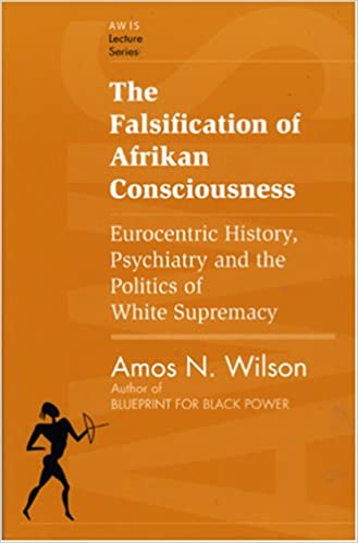 The Falsification of Afrikan Consciousness: Eurocentric History, Psychiatry and the Politics of White Supremacy