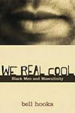 WE REAL COOL: BLACK MEN AND MASCULINITY