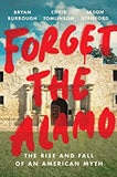 Forget the Alamo: The Rise and Fall of an American Myth Hardcover
