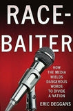 RACE-BAITER: HOW THE MEDIA WIELDS DANGEROUS WORDS TO DIVIDE A NATION