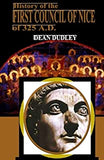 History of the First Council of Nice: A World's Christian Convention A.D. 325 With a Life of Constantine