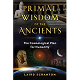 Primal Wisdom of the Ancients: The Cosmological Plan for Humanity