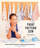 Print, Pattern, Sew: Block-Printing Basics + Simple Sewing Projects for an Inspired Wardrobe  PRINT, PATTERN, SEW: BLOCK-PRINTING BASICS + SIMPLE SEWING PROJECTS FOR AN INSPIRED WARDROBE