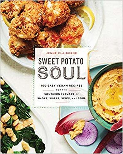 SWEET POTATO SOUL: 100 EASY VEGAN RECIPES FOR THE SOUTHERN FLAVORS OF SMOKE, SUGAR, SPICE, AND SOUL