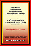 The United - Independent Compensatory Code/System/Concept Textbook: A Compensatory Counter-Racist Code