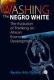 WASHING THE NEGRO WHITE:  THE EVOLUTION OF THINKING ON AFRICAN ECONOMIC DEVELOPMENT