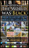 When the World Was Black, Part One: The Untold History of the World's First Civilizations Prehistoric Culture