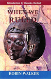 When We Ruled : The Ancient and Mediaeval History of Black Civilizations